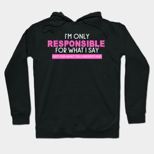 I'm Only Responsible For What I Say Hoodie